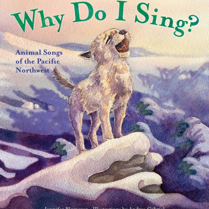 Why Do I Sing?: Animal Songs of the Pacific Northwest