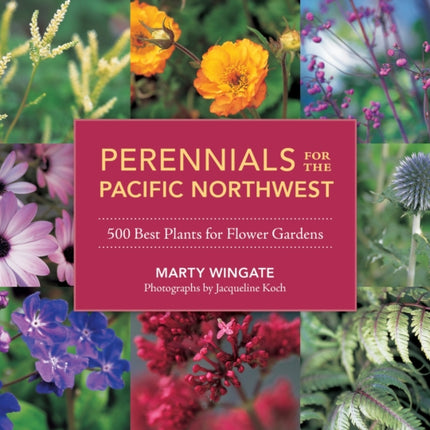 Perennials for the Pacific Northwest: 500 Best Plants for Flower Gardens