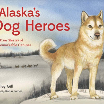 Alaska's Dog Heroes: True Stories of Remarkable Canines