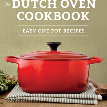 The Dutch Oven Cookbook: Recipes for the Best Pot in Your Kitchen (Gifts for Cooks)