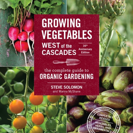 Growing Vegetables West of the Cascades, 35th Anniversary Edition: The Complete Guide to Organic Gardening