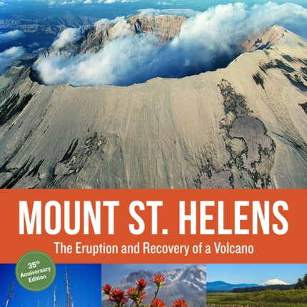 Mount St. Helens 35th Anniversary Edition: The Eruption and Recovery of a Volcano