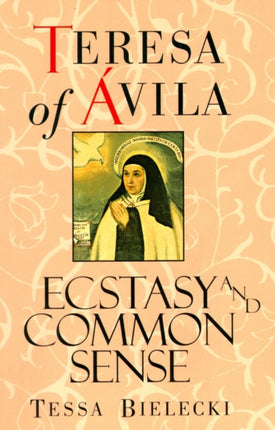 Teresa of Avila Ecstasy and Common Sense