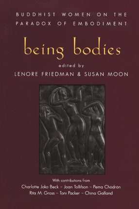 Being Bodies Buddhist Women on the Paradox of Embodiment