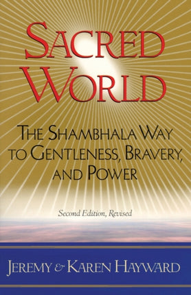 Sacred World: The Shambhala Way to Gentleness, Bravery, and Power