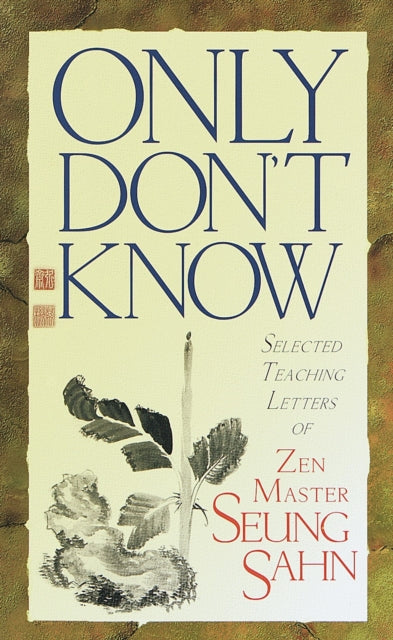 Only Don't Know: Selected Teaching Letters of Zen Master Seung Sahn