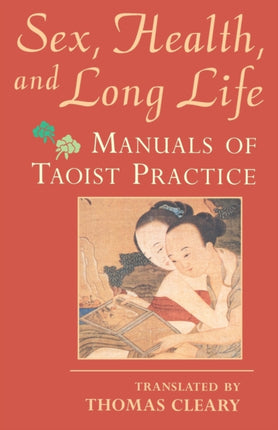 Sex, Health, and Long Life: Manuals of Taoist Practice