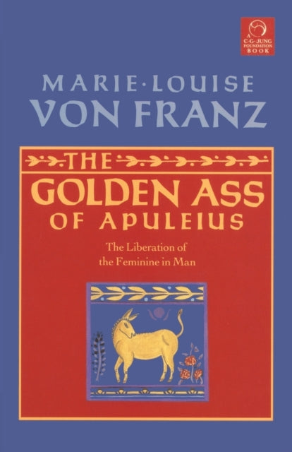 Golden Ass of Apuleius: The Liberation of the Feminine in Man