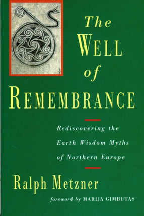 The Well of Remembrance Rediscovering the Earth Wisdom Myths of Northern Europe