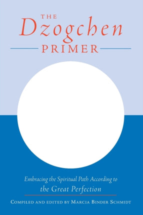 The Dzogchen Primer: An Anthology of Writings by Masters of the Great Perfection