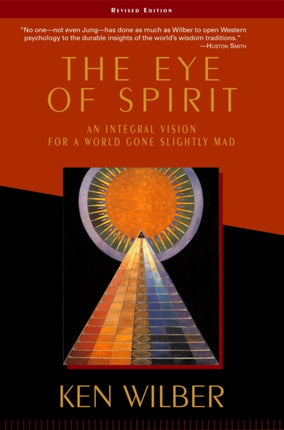 The Eye of Spirit: An Integral Vision for a World Gone Slightly Mad