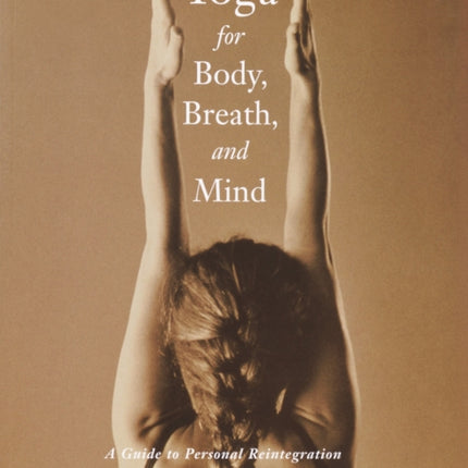 Yoga for Body, Breath, and Mind: A Guide to Personal Reintegration