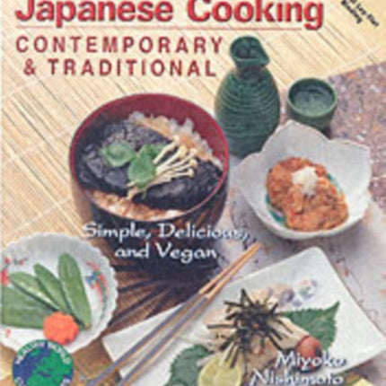 Contemporary and Traditional Japanese Cooking: Simple, Delicious and Vegan