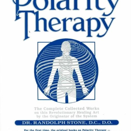 Polarity Therapy: The Complete Collected Works by the Founder of the System: v. 2