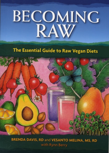 Becoming Raw: The Essential Guide to Raw Vegan Diets