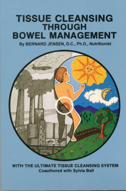 Tissue Cleansing Through Bowel Management: from the Simple to the Ultimate