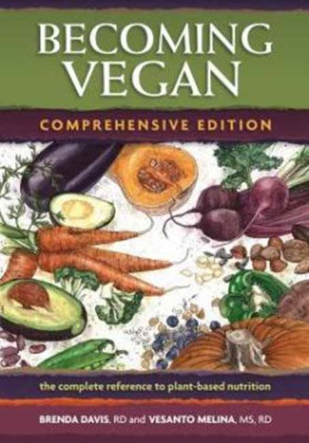 Becoming Vegan: The Complete Reference on Plant-Based Nutrition