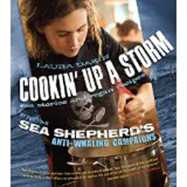 Cookin' Up a Storm: Sea Stories and Recipes from Sea Shepherd's Anti-Whaling Campaigns