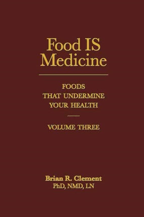 Food is Medicine: Foods That Undermine Your Health: Volume III