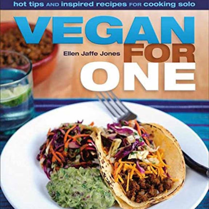 Vegan For One: Hot Tips and Inspired Recipes for Cooking Solo