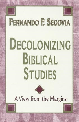 Decolonizing Biblical Studies: A View from the Margins