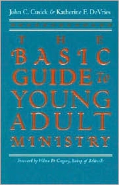 The Basic Guide to Young Adult Ministry / John C. Cusick and Katherine F. Devries.