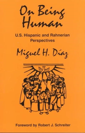 On Being Human: U.S. Hispanic and Rahnerian Perspectives / Miguel H. Daiaz.