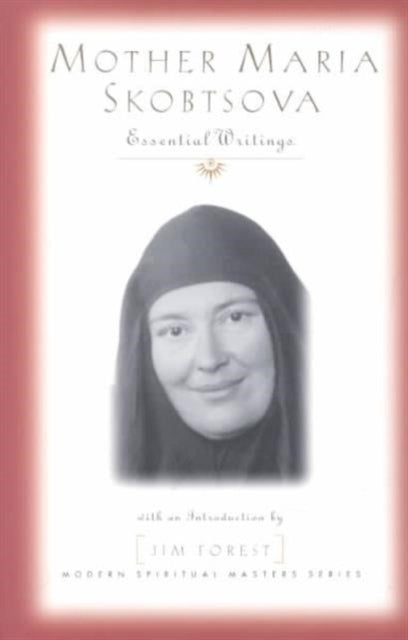 Mother Maria Skobtsova: Essential Writings