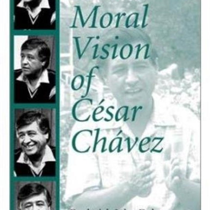 Moral Vision of Cesar Chavez