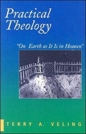 Practical Theology: On Earth as it is in Heaven