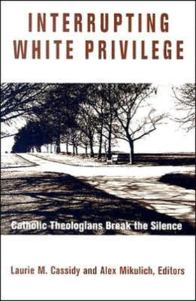 Interrupting White Privilege: Catholic Theologians Break the Silence