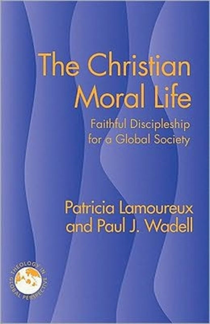 The Christian Moral Life: Faithful Discipleship for a Moral Society