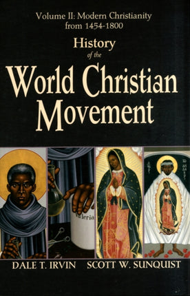 History of the World Christian Movement: Volume II Modern Christianity from 1454 to 1900: Volume 2