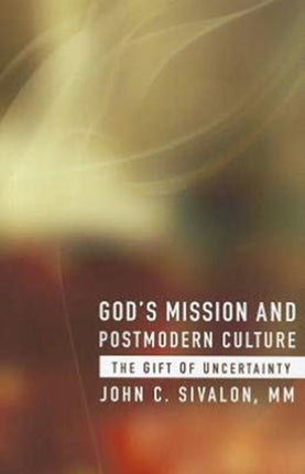 God's Mission and Postmodern Culture: The Gift of Uncertainty