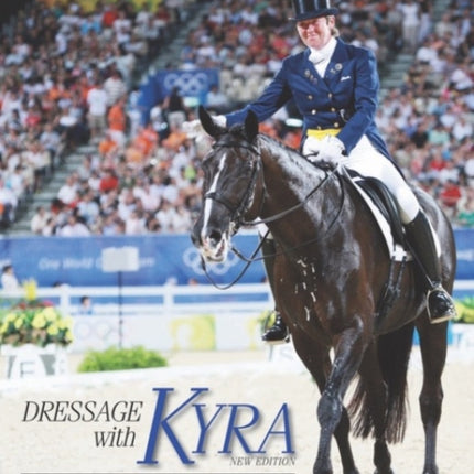 Dressage with Kyra: The Kyra Kyrklund Training Method, REVISED EDITION