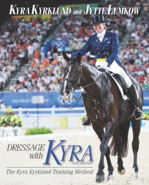 Dressage with Kyra: The Kyra Kyrklund Training Method, REVISED EDITION