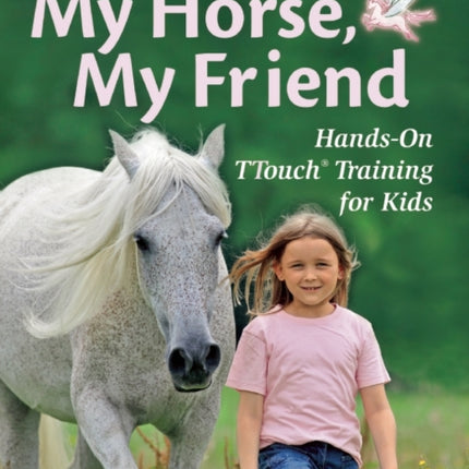 My Horse, My Friend: Hands-On TTouch Training for Kids