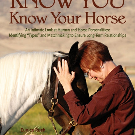 Know You Know Your Horse An Intimate Look at Human and Horse Personalities Identifying Types and Matchmaking to Ensure LongTerm Relationshi