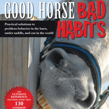 Good Horse Bad Habits Practical Solutions to Problem Behavior in the Barn Under Saddle and Out in the World Practical Solutions to Problem Behaviour in the Barn Under Saddle and Out in the World