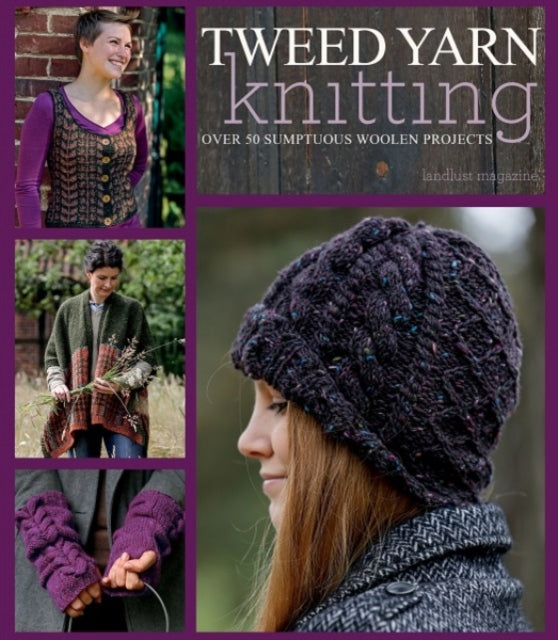 Tweed Yarn Knitting: Over 50 Sumptuous Woollen Projects