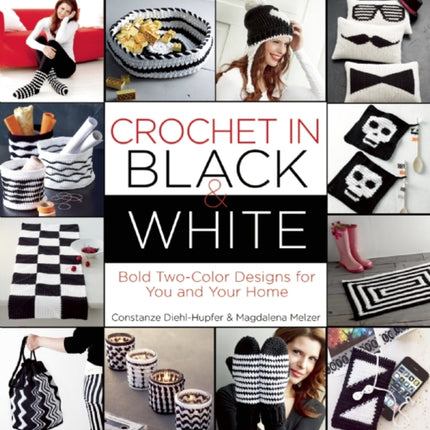 Crochet in Black-And-White: Bold Two-Color Designs for You and Your Home