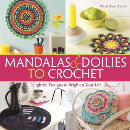 Mandalas and Doilies to Crochet: Delightful Designs to Brighten Your Life