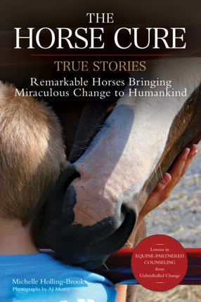 The Horse Cure: True Stories – Remarkable Horses Bringing Miraculous Change to Humankind