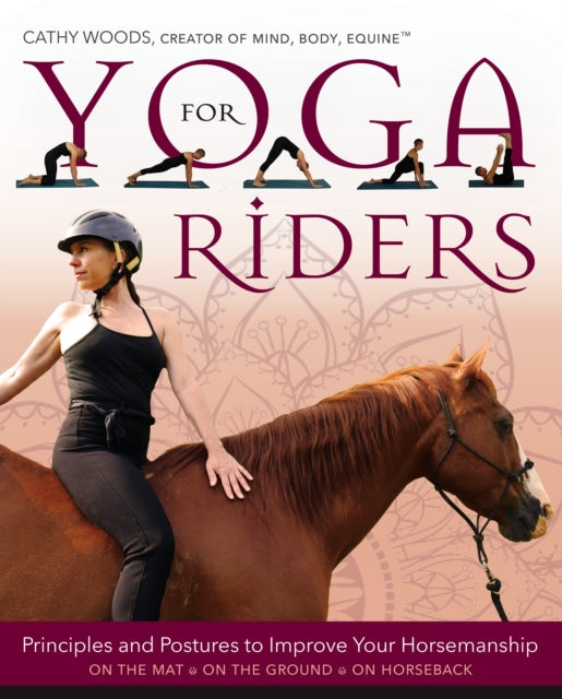 Yoga for Riders: Principles and Postures to Improve Your Horsemanship