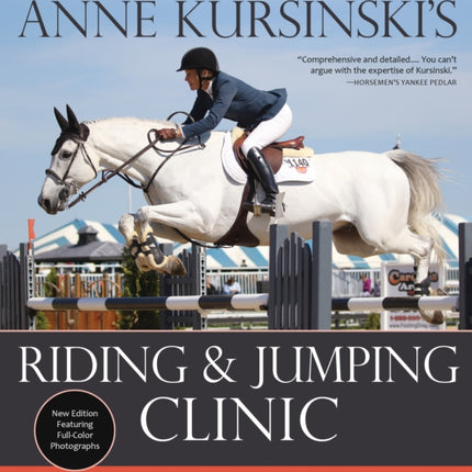 Anne Kursinski's Riding and Jumping Clinic: A Step-by-Step Course for Winning in the Hunter and Jumper Rings (Revised)