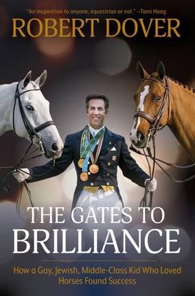 The Gates To Brilliance: How a Gay, Jewish, Middle-Class Kid Who Loved Horses Found Success