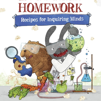 Eat Your Science Homework: Recipes for Inquiring Minds