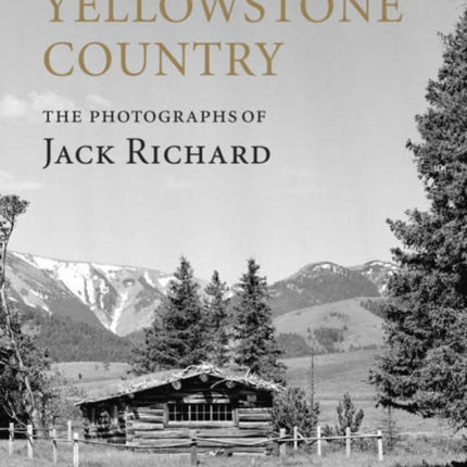 Yellowstone Country: The Photographs of Jack Richard