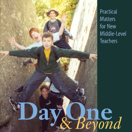 Day One and Beyond: Practical Matters for New Middle-Level Teachers