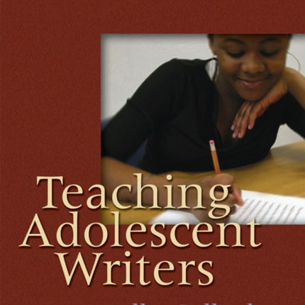 Teaching Adolescent Writers
